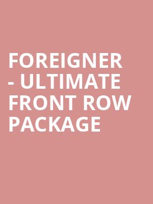 Foreigner - Ultimate Front Row Package at Royal Albert Hall